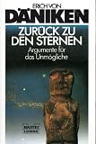 Zur&uuml;ck zu den Sternen - Argumente f&uuml;r das Unm&ouml;gliche. - Erich von D&auml;niken