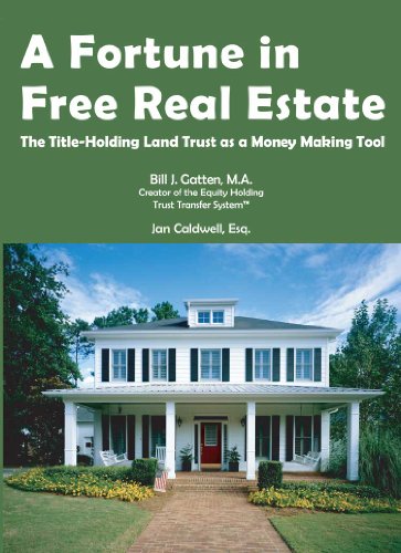 A Fortune in Free Real Estate: The Title-Holding Land Trust as a Money Making Tool