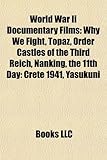 World War II Documentary Films (Study Guide): Why We Fight, Topaz, Order Castles of the Third Reich, Nanking, the 11th Day: Crete 1941-