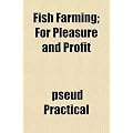 Fish Farming; For Pleasure and Profit