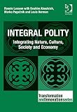 Integral polity : integrating nature, culture, society and economy