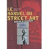 Le manuel du street art: Mat�riel et techniques