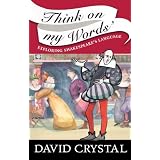 Think On My Words: Exploring Shakespeare's Language ~ David Crystal