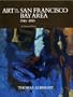 Art in the San Francisco Bay Area, 1945-1980: An Illustrated History