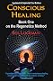 Conscious Healing: Book One on the Regenetics Method (2nd Edition)