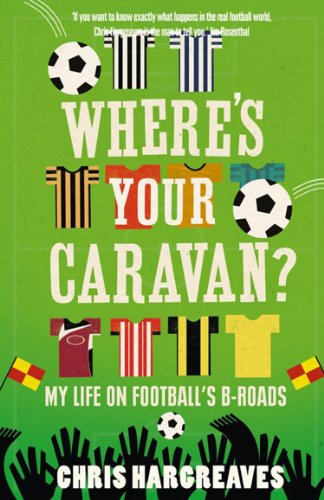 Where's Your Caravan?: My Life on Football's B-Roads