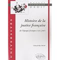 Histoire de la Justice Fran�aise de l'Epoque Franque a Nos Jours