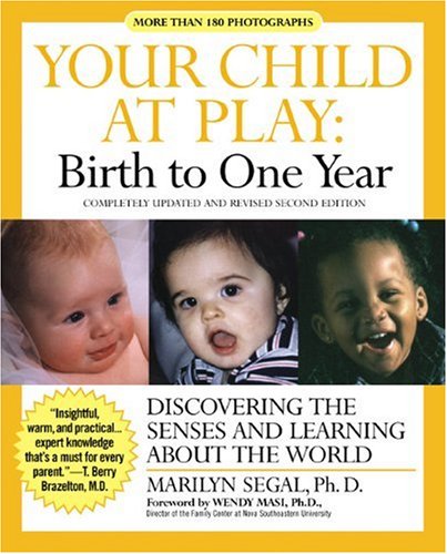 Your Child at Play: Birth to One Year: Discovering the Senses and Learning About the World (Your Child at Play Series) Your Child at Play: Birth to One Year: Discovering the Senses and Learning About the World (Your Child at Play Series)