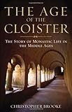 The Age of the Cloister: The Story of Monastic Life in the Middle Ages