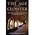 The Age of the Cloister: The Story of Monastic Life in the Middle Ages