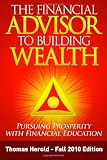 The Financial Advisor to Building Wealth: Pursuing Prosperity with Financial Education, Vol. 1