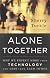 Alone together : why we expect more from technology and less from each other