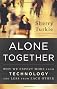 Alone together : why we expect more from technology and less from each other