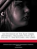 An Overview of The Riot Grrrl Movement, Including Bikini Kill, Excuse 17, The Butchies, and Zines