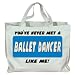 YOU'VE NEVER MET A BALLET DANCER LIKE ME! Totebag (Cotton Tote / Bag)