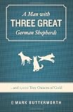 A Man with Three Great German Shepherds (and 1000 troy ounces of gold)