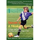 soccer is a thinking game a simple approach to coaching youth soccer ages 5 12