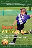 Soccer is a Thinking Game: A Simple Approach to Coaching Youth Soccer (Ages 5-12)