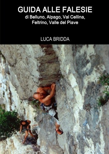 GUIDA ALLE FALESIE di Belluno, Alpago, Val Cellina, Feltrino, Valle del Piave (Italian Edition)