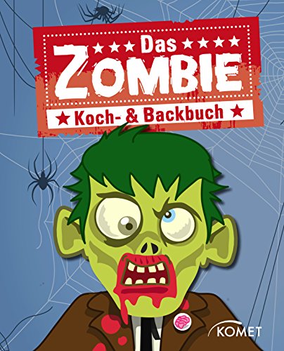 Das Zombie Koch- & Backbuch: Grauenhaft gute Rezepte mit Zombies & Co. für Halloween, Mottoparty, Karneval und Kinderfest (German Edition)