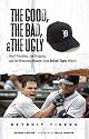 The Good, the Bad, and the Ugly Detroit Tigers: Heart-Pounding, Jaw-Dropping, and Gut-Wrenching Moments from Detroit Tigers History (The Good, the Bad, and the Ugly) (The Good, the Bad, & the Ugly)