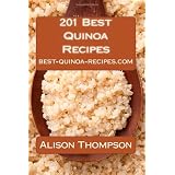 201 Best Quinoa Recipes: How to Make Healthy and Delicious Quinoa Soups, Salads, Breads, Desserts, Pancakes and More in Your Own Kitchen