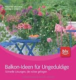 Balkon-Ideen f&uuml;r Ungeduldige: Schnelle L&ouml;sungen, die sicher gelingen - Doroth&eacute;e Waechter