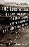 The Echoing Green: The Untold Story of Bobby Thomson, Ralph Branca and the Shot Heard Round the World (Vintage)
