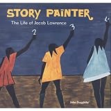 Story Painter: The Life of Jacob Lawrence