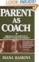 Parent As Coach : Helping Your Teen Build a Life of Confidence, Courage and Compassion