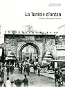 La Tunisie d'Antan : La Tunisie &agrave; travers la carte postale ancienne