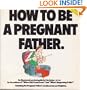 How to Be a Pregnant Father