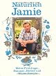 Nat�rlich Jamie - Meine Fr�hlings-, Sommer-, Herbst- und Winterrezepte