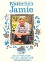 Natürlich Jamie - Meine Frühlings-, Sommer-, Herbst- und Winterrezepte