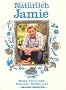 Nat�rlich Jamie - Meine Fr�hlings-, Sommer-, Herbst- und Winterrezepte