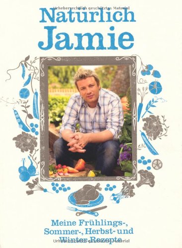 Produkt-Bild: Nat&uuml;rlich Jamie - Meine Fr&uuml;hlings-, Sommer-, Herbst- und Winterrezepte