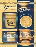 Collector's Guide to Yellow Ware: An Identification & Value Guide (Collector's Guide to Yellow Ware)