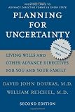 Planning for Uncertainty: Living Wills and Other Advance Directives for You and Your Family (A Johns Hopkins Press Health Book)