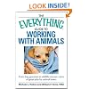The Everything Guide to Working with Animals: From dog groomer to wildlife rescuer - tons of great jobs for animal lovers (Everything (Pets))