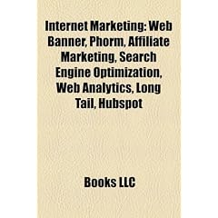 Internet Marketing: Web Banner, Phorm, Affiliate Marketing, Search Engine Optimization, Web Analytics, Long Tail, Hubspot