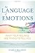 The Language of Emotions: What Your Feelings Are Trying to Tell You