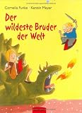 Der wildeste Bruder der Welt - Cornelia Funke, Kerstin Meyer