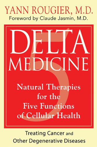Delta Medicine: Natural Therapies for the Five Functions of Cellular Health