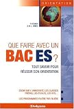Que faire avec un bac ES ? : tout savoir pour r�ussir son orientation