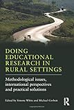 Doing educational research in rural settings : methodological issues, international perspectives and practical solutions