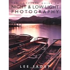 The Complete Guide to Night and Low-Light Photography (Photography for All Levels: Intermediate)