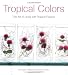 Tropical Colors: The Art of Living with Tropical Flowers