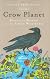Crow Planet: Essential Wisdom from the Urban Wilderness