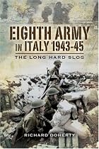 Eighth Army in Italy 1943-45: The Long Hard Slog