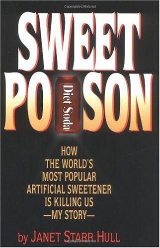 Sweet Poison: How the Worlds Most Popular Artificial Sweetener Is Killing Us - My Story